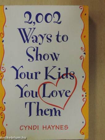 2,002 Ways to Show Your Kids You Love Them