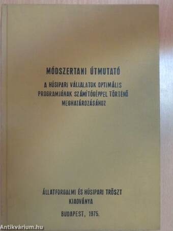 Módszertani útmutató a húsipari vállalatok optimális programjának számítógéppel történő meghatározásához