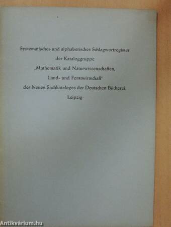 Systematisches und alphabetisches Schlagwortregister der Kataloggruppe "Mathematik und Naturwissenschaften, Land- und Forstwirtschaft" des Neuen Sachkataloges der Deutschen Bücherei, Leipzig