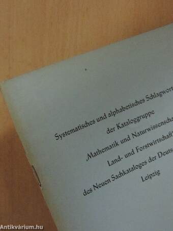 Systematisches und alphabetisches Schlagwortregister der Kataloggruppe "Mathematik und Naturwissenschaften, Land- und Forstwirtschaft" des Neuen Sachkataloges der Deutschen Bücherei, Leipzig