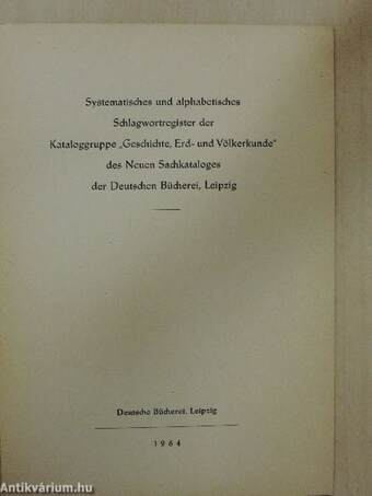 Systematisches und alphabetisches Schlagwortregister der Kataloggruppe "Geschichte, Erd- und Völkerkunde" des Neuen Sachkataloges der Deutschen Bücherei, Leipzig