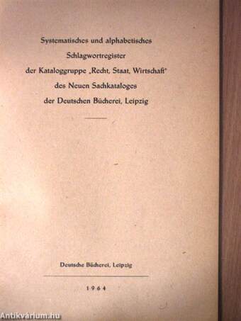 Systematisches und alphabetisches Schlagwortregister der Kataloggruppe "Recht, Staat, Wirtschaft" des Neuen Sachkataloges der Deutschen Bücherei, Leipzig