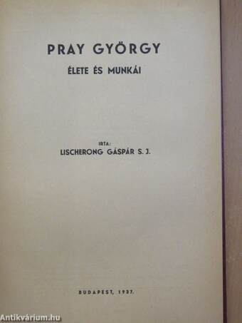 Pray György élete és munkái