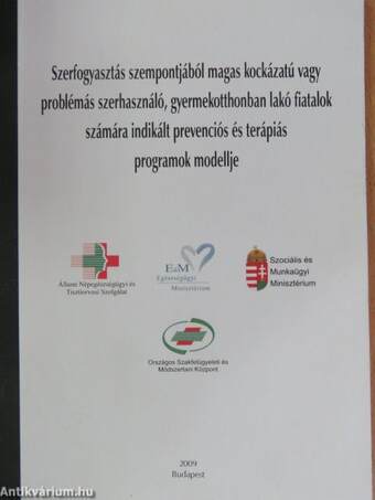 Szerfogyasztás szempontjából magas kockázatú vagy problémás szerhasználó, gyermekotthonban lakó fiatalok számára indikált prevenciós és terápiás programok modellje