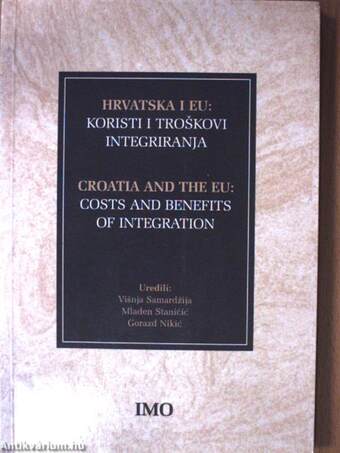 Hrvatska i Europska Unija: koristi i troskovi integriranja/Croatia and the European Union: Costs and Benefits of Integration