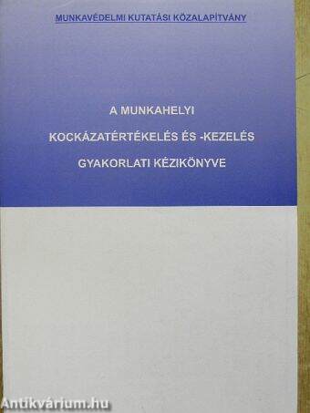 A munkahelyi kockázatértékelés és -kezelés gyakorlati kézikönyve