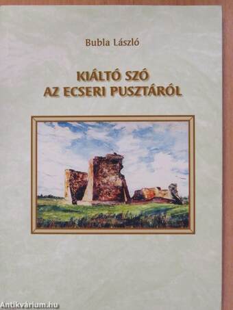 Kiáltó szó az ecseri pusztáról (dedikált példány)