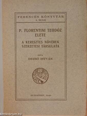 P. Florentini Teodóz élete és a Keresztes nővérek szerzetesi társulata