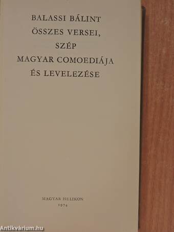 Balassi Bálint összes versei, szép magyar comoediája és levelezése