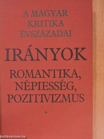 Rendszerek a kezdetektől a romantikáig/Irányok: romantika, népiesség, pozitivizmus I-III.