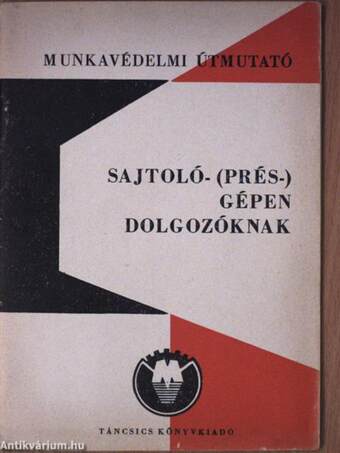 Munkavédelmi útmutató sajtoló- (prés-) gépen dolgozóknak