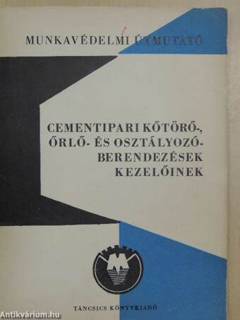 Munkavédelmi útmutató cementipari kőtörő-, őrlő- és osztályozóberendezések kezelőinek