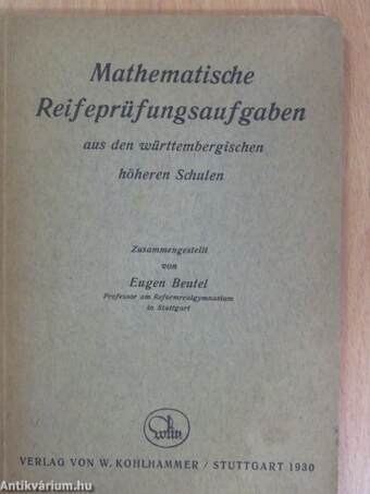 Mathematische Reifeprüfungsaufgaben aus den württembergischen höheren Schulen