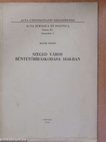 Szeged város büntetőbíráskodása 1848-ban (dedikált példány)