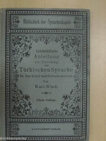 Leichtfaßliche Anleitung zur Erlernung der Türkischen Sprache für den Schul- und Selbstunterricht