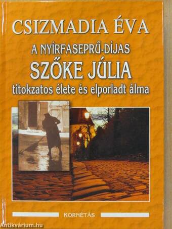 A nyírfaseprű-díjas Szőke Júlia titokzatos élete és elporladt álma (aláírt példány)