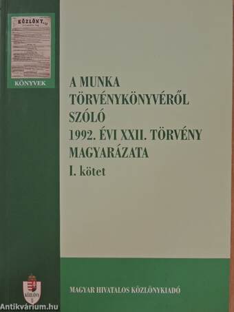 A Munka Törvénykönyvéről szóló 1992. évi XXII. törvény magyarázata I-II.