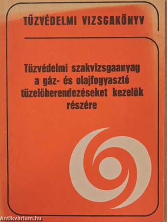 Tűzvédelmi szakvizsgaanyag a gáz- és olajfogyasztó tüzelőberendezéseket kezelők részére