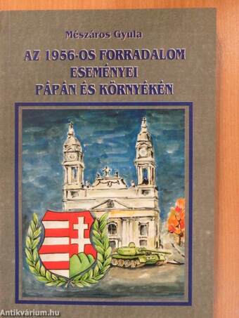 Az 1956-os forradalom eseményei Pápán és környékén (dedikált példány)