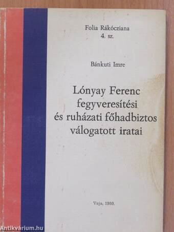 Lónyay Ferenc fegyveresítési és ruházati főhadbiztos válogatott iratai (dedikált példány)