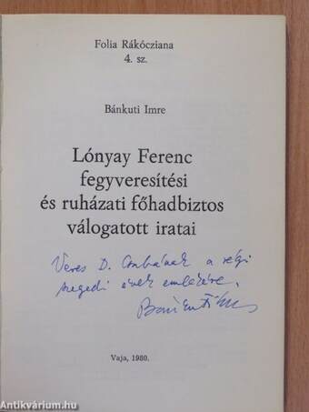 Lónyay Ferenc fegyveresítési és ruházati főhadbiztos válogatott iratai (dedikált példány)