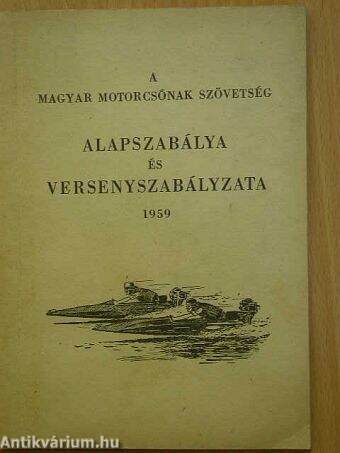 A Magyar Motorcsónak Szövetség alapszabályzata és versenyszabályzata 1959