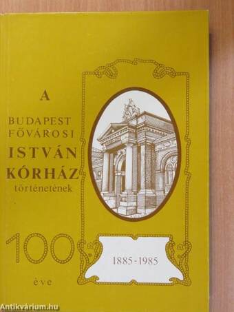 A Budapest Fővárosi István Kórház történetének 100 éve