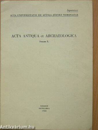 Acta Antiqua et Archaeologica Tomus X.