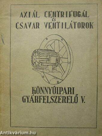 Axiál centrifugál és csavar ventilátorok