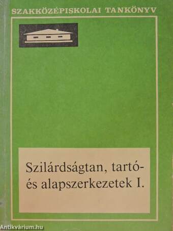 Szilárdságtan, tartó- és alapszerkezetek I.