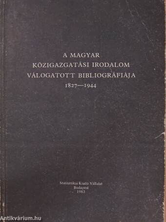 A magyar közigazgatási irodalom válogatott bibliográfiája 1827-1944