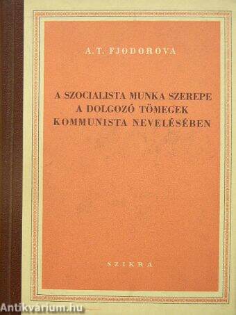 A szocialista munka szerepe a dolgozó tömegek kommunista nevelésében