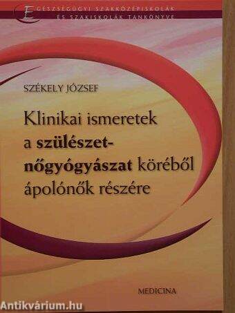 Klinikai ismeretek a szülészet-nőgyógyászat köréből ápolónők részére