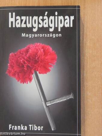 Hazugságipar Magyarországon (dedikált példány)