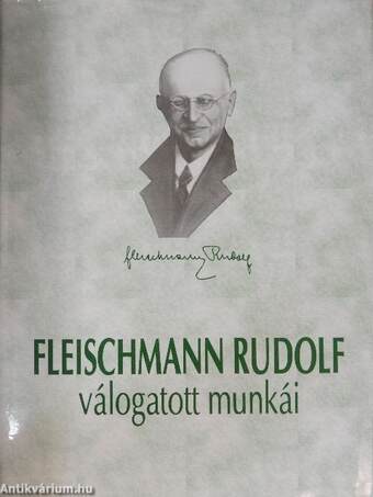 Fleischmann Rudolf élete és válogatott munkái