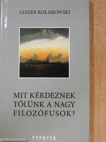 Mit kérdeznek tőlünk a nagy filozófusok?