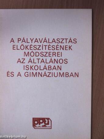 A pályaválasztás előkészítésének módszerei az általános iskolában és a gimnáziumban I.