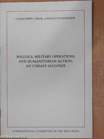 Politics, Military Operations and Humanitarian Action: an Uneasy Alliance