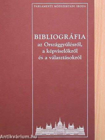 Bibliográfia az Országgyűlésről, a képviselőkről és a képviselők választásáról