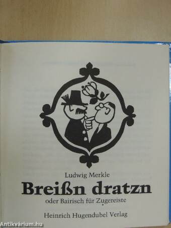 Breißn dratzn oder Bairisch für Zugereiste