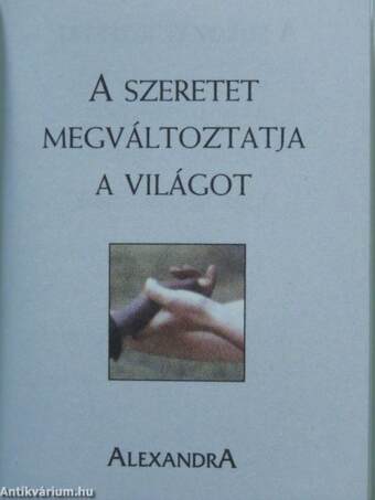 A szeretet megváltoztatja a világot (minikönyv)