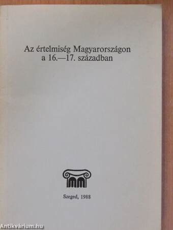 Az értelmiség Magyarországon a 16.-17. században (dedikált példány)