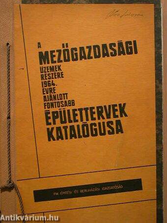 A mezőgazdasági üzemek részére 1964. évre ajánlott fontosabb épülettervek katalógusa