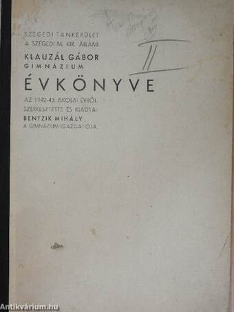 A szegedi m. kir. állami Klauzál Gábor Gimnázium negyvenötödik évkönyve az 1942-43. iskolai évről