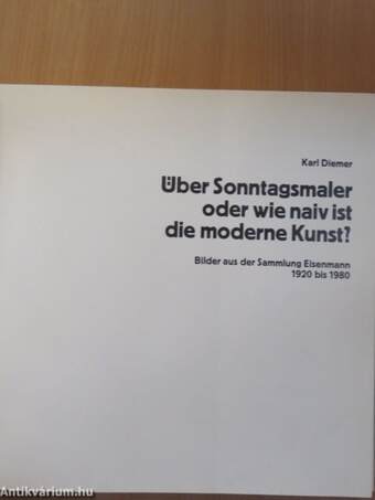 Über Sonntagsmaler oder wie naiv ist die moderne Kunst?