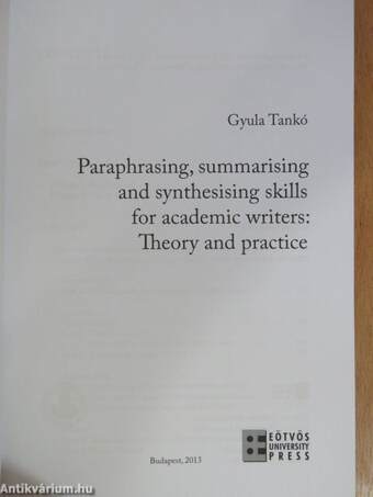 Paraphrasing, summarising and synthesising skills for academic writers: Theory and practice