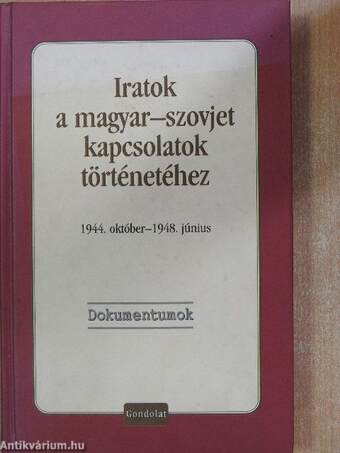 Iratok a magyar-szovjet kapcsolatok történetéhez 1944. október-1948. június