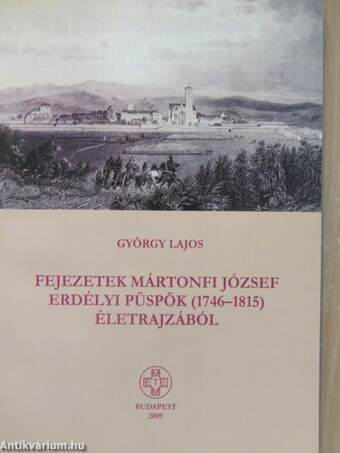 Fejezetek Mártonfi József erdélyi püspök (1746-1815) életrajzából