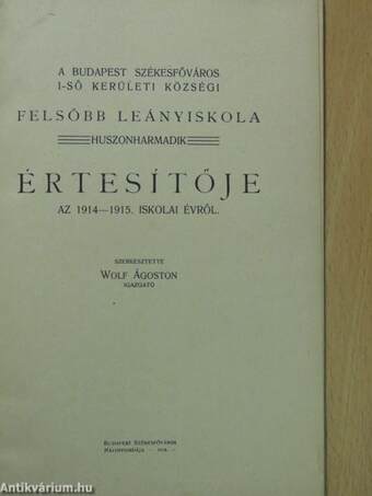 A Budapest Székesfőváros I-ső Kerületi Községi Felsőbb Leányiskola huszonharmadik értesítője az 1914-1915. iskolai évről