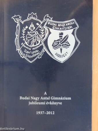 A Budai Nagy Antal Gimnázium jubileumi évkönyve 1937-2012